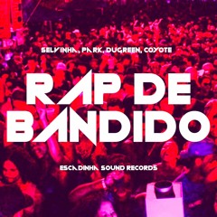 Rap De Bandido - Park, Coyote, Selvinha, Dugreen