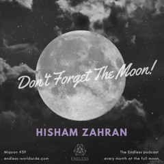 Don't Forget The Moon! 039 - HISHAM ZAHRAN