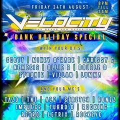 Velocity 24th August 2018 DJ Chrissy G MC's Ronez & Turbo D