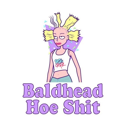BALDHEAD HOE SHIT