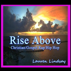 Rise Above Christian Rap/Hip Hop (Gospel) - Lauren Lindsay