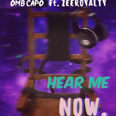 OMB Capo - Hear me Now (ft. Zeeroy)