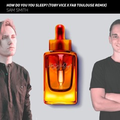 Sam Smith - How Do You Sleep? (Toby Vice X Fab Toulouse Remix)Cutted /Free DL