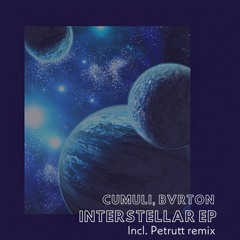 Cumuli, Bvrton - Interstellar (Petrutt Remix) BANDCAMP ONLY