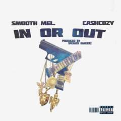 Smooth Mel ft CashCozy - In or Out ( Prod by. Speaker Bangerz )