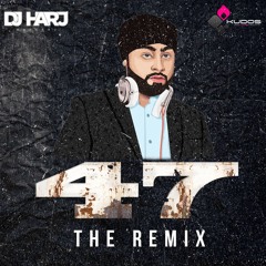 47 The Remix (DJ Harj Matharu)