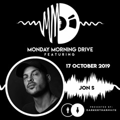 Jon S - Monday Morning Drive 2019 - 10 - 14