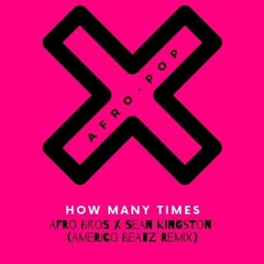 (Americo Beatz Remix) Afro Bros X Sean Kingston - How Many Time