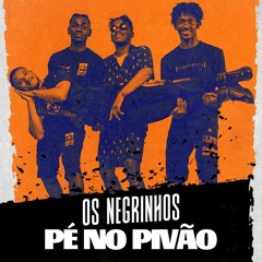 Os Negrinhos - Pé No Pivão (Afro House) (Prod. Dj Vado Poster) DOWNLOAD