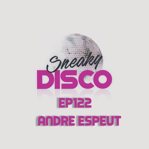 Sneaky Disco EP122 Featuring Good2Groove And Exclusive Track Selection From Andre Espeut