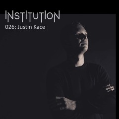 Institution 026: Justin Kace