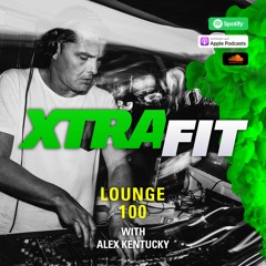 XTRAFIT LOUNGE 100 (Special 2 Hours Set) BY ALEX KENTUCKY