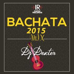 Bachata Mix 2015 DJ Dexter I.R.
