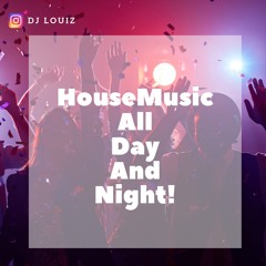 House Music All Day And Night!