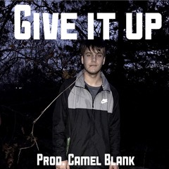 Give It Up (Prod. Camel Blank)