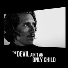 Devil Ain't An Only Child