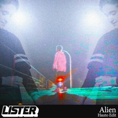 Lister - Alien (Hauto Edit) [Free DL FIXED]