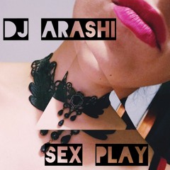 SEX PLAY - DJ ARASHI