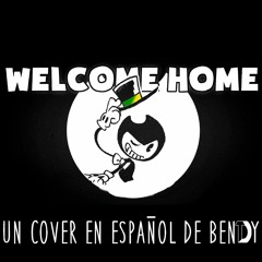 Welcome Home - Bendy - Cover Español - SoundCloud