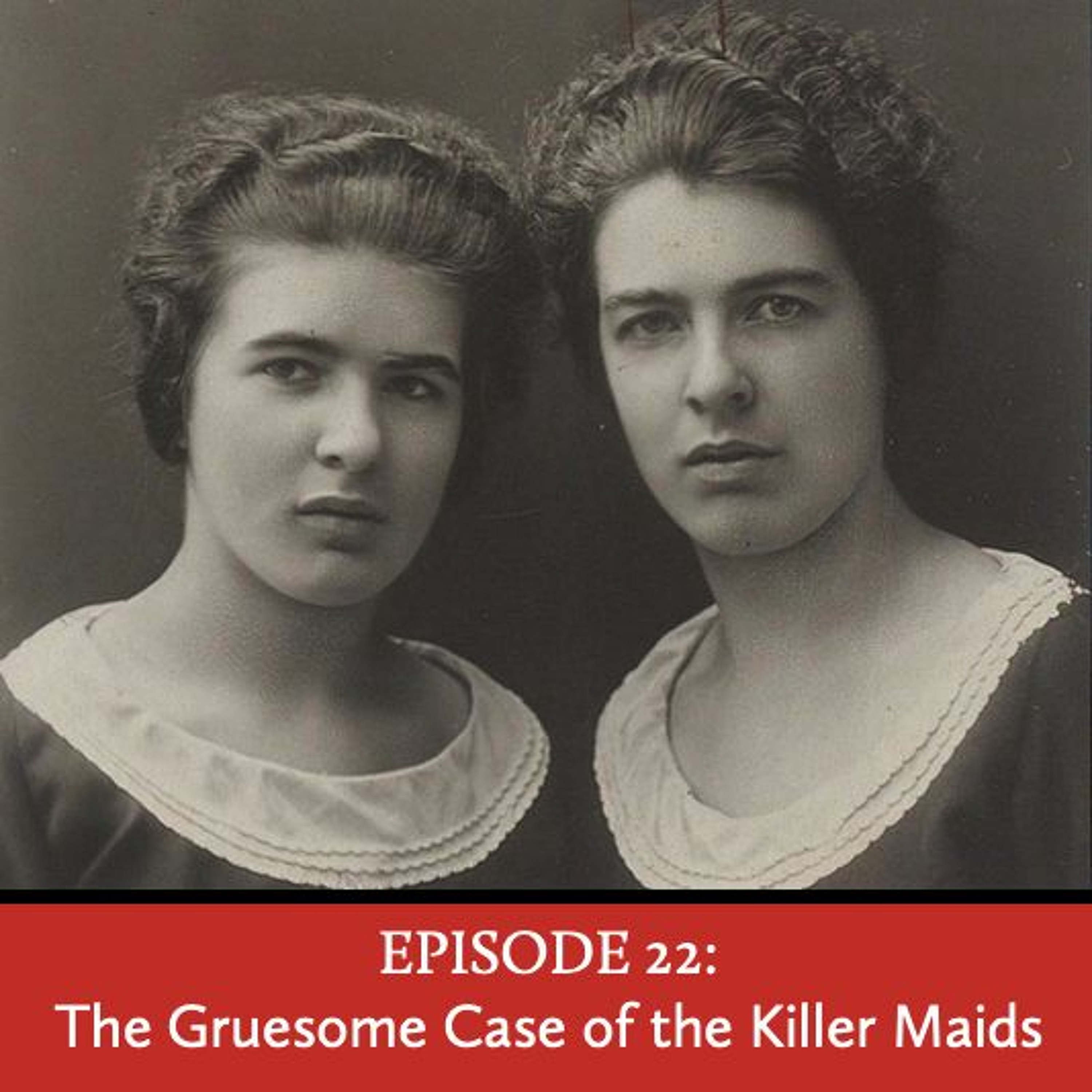 Episode 22: The Gruesome Case of the Killer Maids
