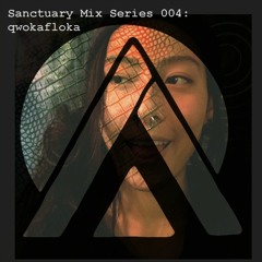 Sanctuary Mix Series 004: qwokafloka