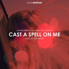 Andromedha & Linnea Schossow - Cast A Spell On Me (Alex Helder Remix)(Free Download)