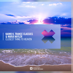 Kaimo K, Trance Classics & Maria Nayler - Closest Thing To Heaven