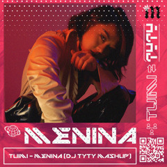 TUIMI - MENINA (DJ TyTy Mash - Up)