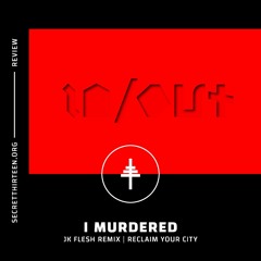 I Murdered - Insomnia (JK Flesh Remix) | Reclaim Your City