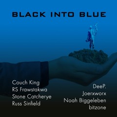 Black Into Blue #Frawstakwa|Couch King|Stone Catcherye|Joerxworx|Russ Sinfield|DeeP|Noah B