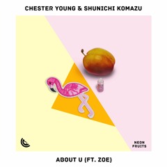 Chester Young & Shunichi Komazu - About U (feat. Zoe)