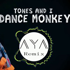 Tones and I - Dance Monkey (AYA Remix)