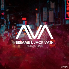 AVA291 - Breame & Jack Vath - Be Right Here *Out Now!*