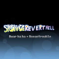 [SpongeRevertFell Au] - Bwar Ha Ha + Oceantrouble