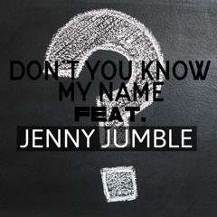 Don't You Know My Name? (Ft. JENNY JUMBLE)