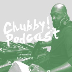 Chubby! Podcast078 - Rick Wade