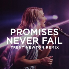 Bethel Music & Emmy Rose - Promises Never Fail (Trent Newton remix)
