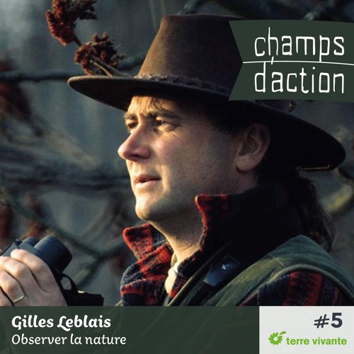 CHAMPS D'ACTION - Saison 1 - Ep.05 - Gilles Leblais, observer la nature.