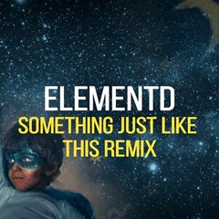 The Chainsmokers & Coldplay - Something Just Like This (ElementD Remix)