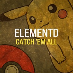 ElementD - Catch 'Em All (Pokemon Hardstyle Remix)