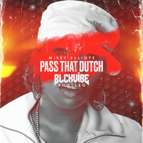 PASS THAT DUTCH (BLCKVIBE BOOTLEG)