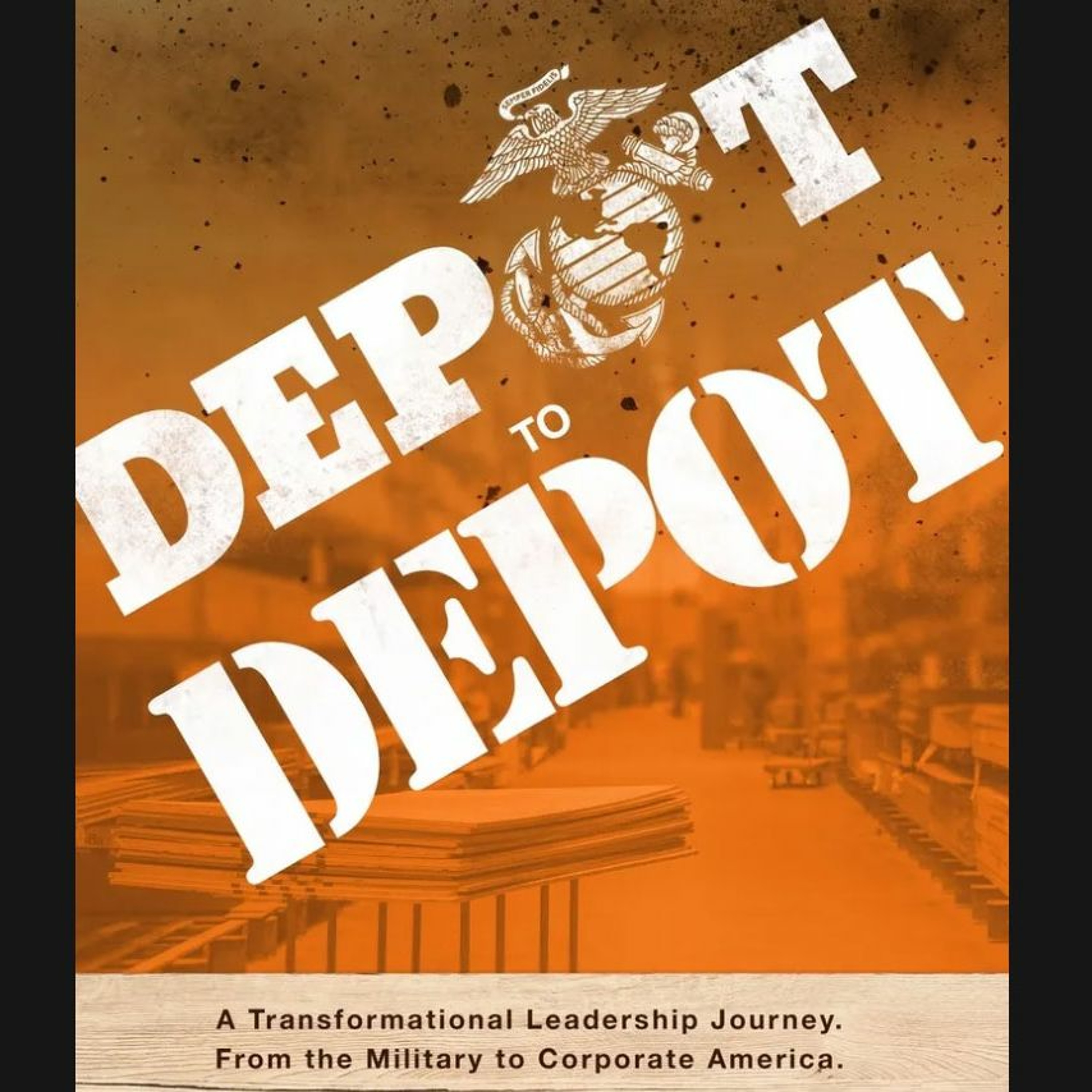 Episode 102: Depot to Depot: The Transition Transformation ft. USMC Col. Ted Studdard episode artwork
