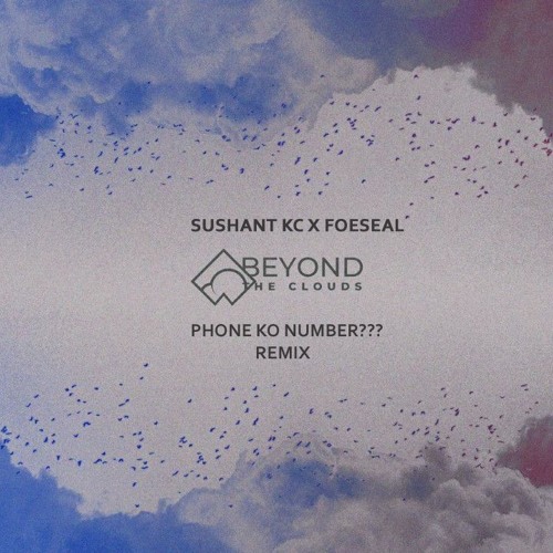 Phone Ko Number? Sushant Kc x Foeseal (Beyond the Clouds Remix)