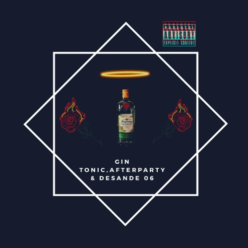 Gin Tonic, Afterparty & Desande #06