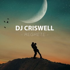 DJ Criswell - Regrete (Original Mix)