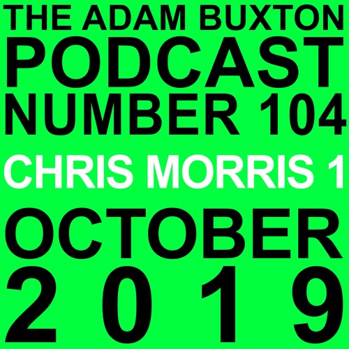 EP.104 - CHRIS MORRIS 1