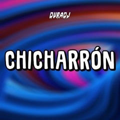 CHICHARRÓN - DURA DJ