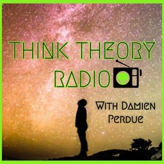 THINK THEORY RADIO - WEIRD SCIENCE 5 - 10.12.19