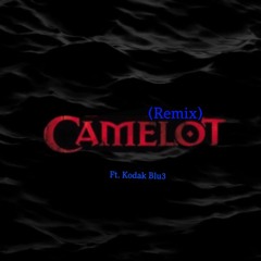 Camelot (Remix) - Ft. Kodak Blu3