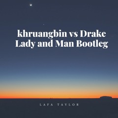 khruangbin vs Drake - Lady and Man - Lafa Taylor Bootleg